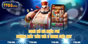 Chơi Nổ Hũ Miễn Phí Không Mất Tiền Với 3 Game Cực Hay